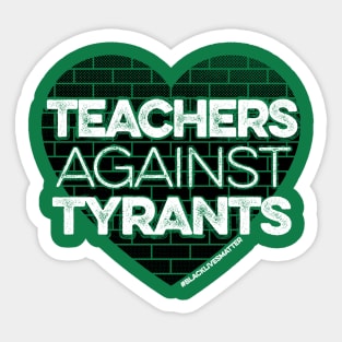 Teachers Against Tyrants Sticker